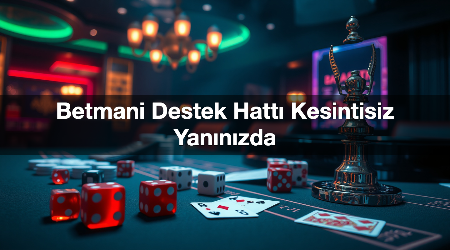Betmani Destek Hattı Kesintisiz Yanınızda 1 Betmani Destek Hattı Kesintisiz Yanınızda