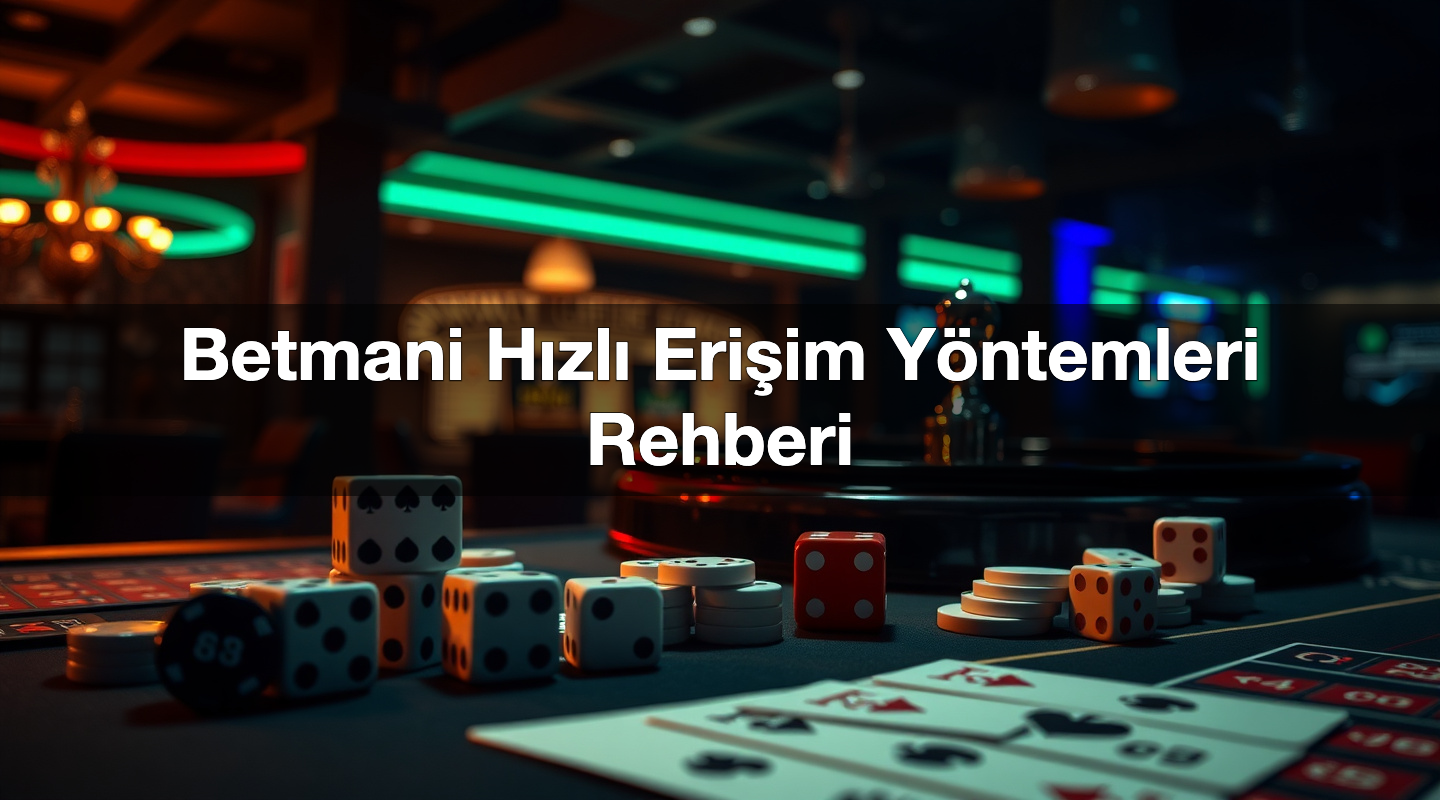 Betmani Hızlı Erişim Yöntemleri Rehberi 1 Betmani Hızlı Erişim Yöntemleri Rehberi