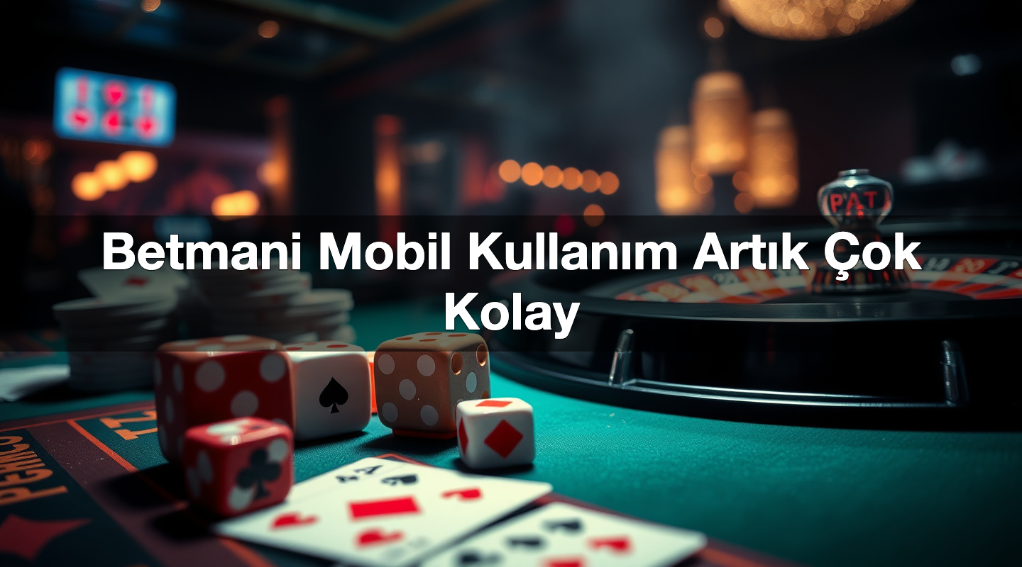 Betmani Mobil Kullanım Artık Çok Kolay