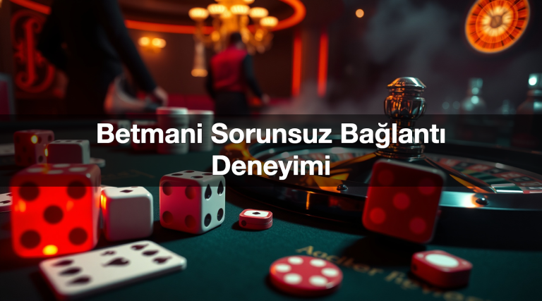 betmani sorunsuz ba lant deneyimi 1783517659209